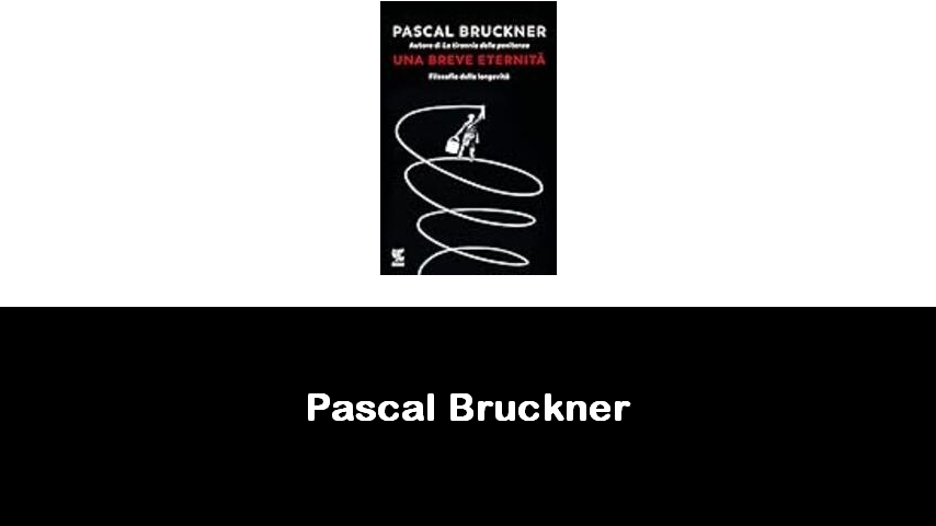 libri di Pascal Bruckner