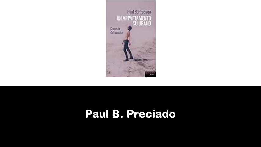 libri di Paul B. Preciado