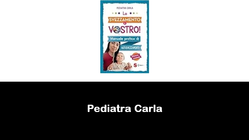 libri di Pediatra Carla