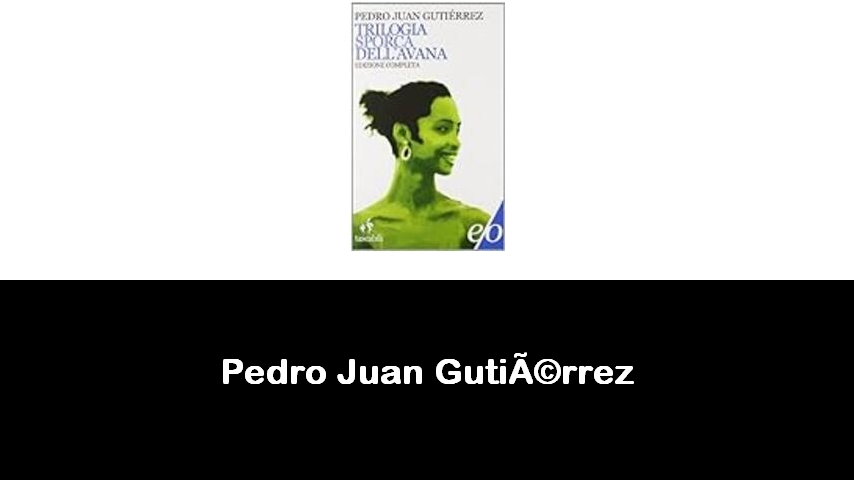 libri di Pedro Juan Gutiérrez