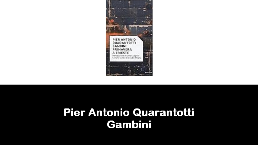 libri di Pier Antonio Quarantotti Gambini