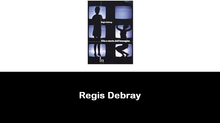 libri di Regis Debray