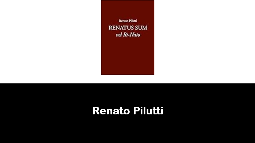 libri di Renato Pilutti