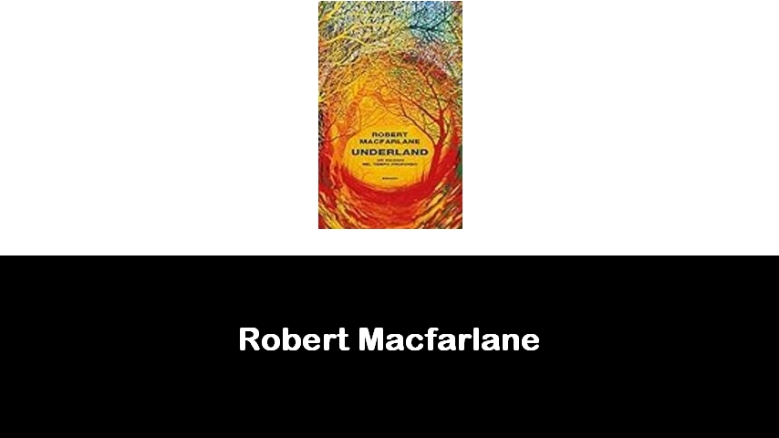 libri di Robert Macfarlane