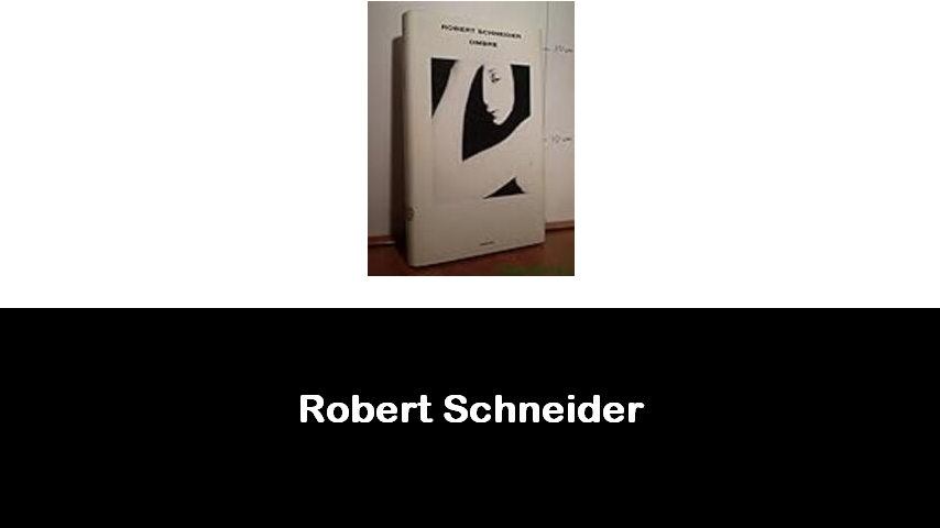 libri di Robert Schneider