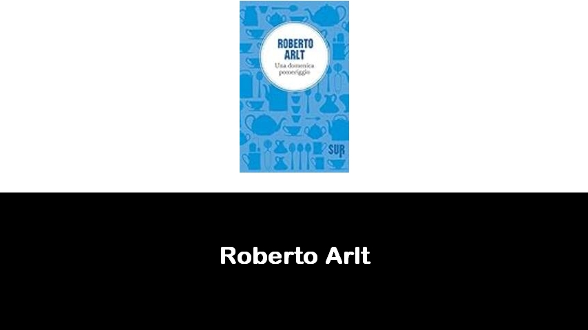 libri di Roberto Arlt