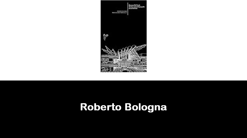 libri di Roberto Bologna