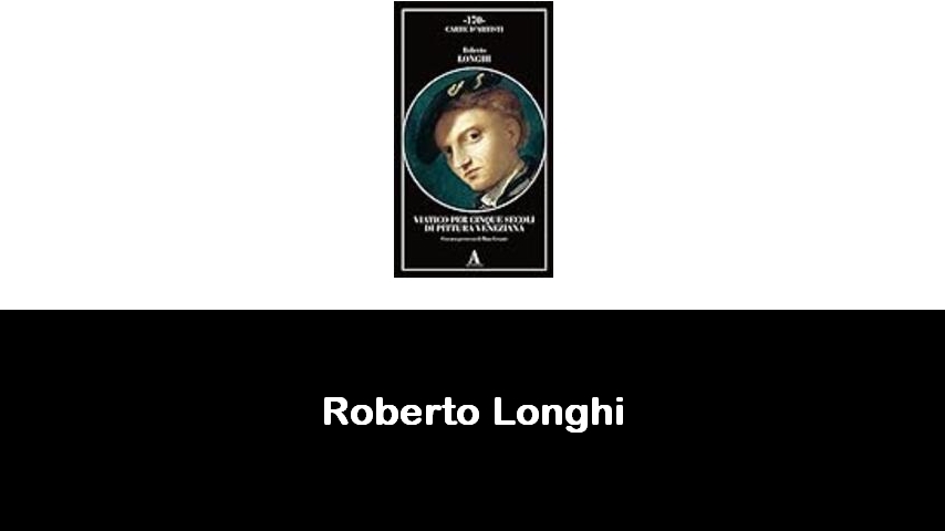 libri di Roberto Longhi