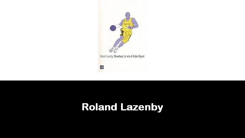 libri di Roland Lazenby