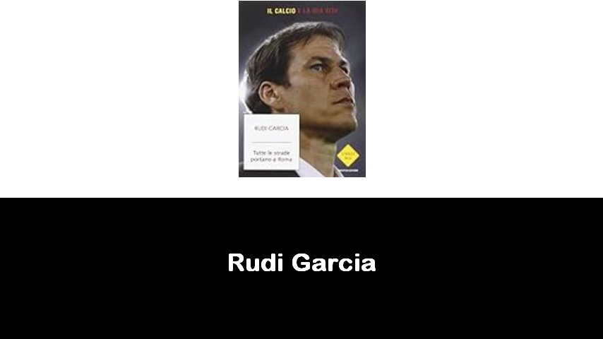 libri di Rudi Garcia