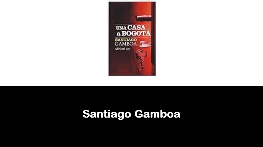 libri di Santiago Gamboa