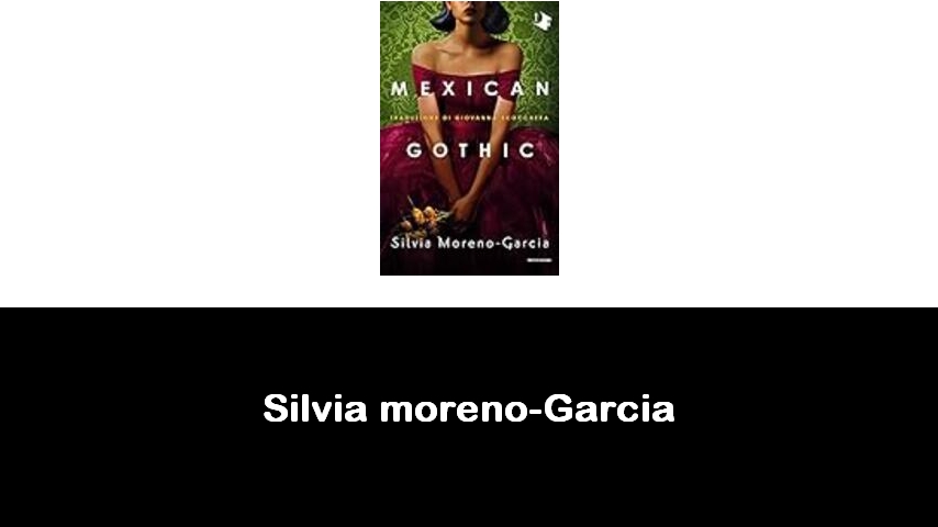 libri di Silvia moreno-Garcia