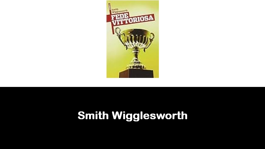 libri di Smith Wigglesworth