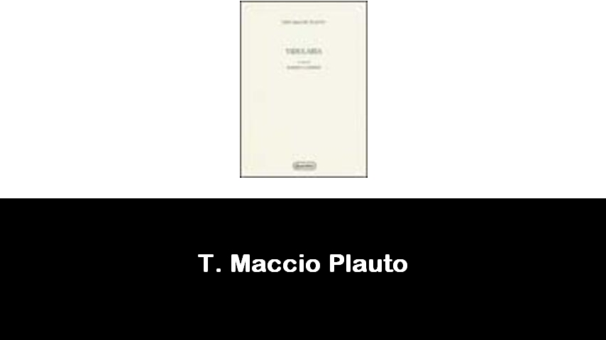 libri di T. Maccio Plauto