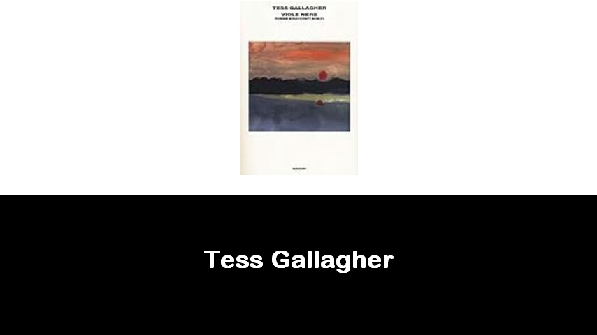 libri di Tess Gallagher