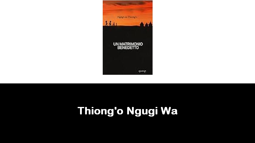 libri di Thiong'o Ngugi Wa