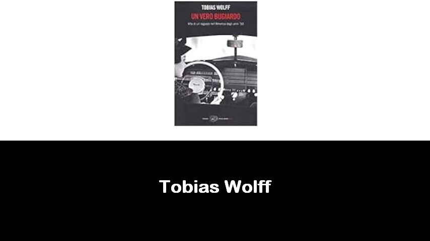 libri di Tobias Wolff