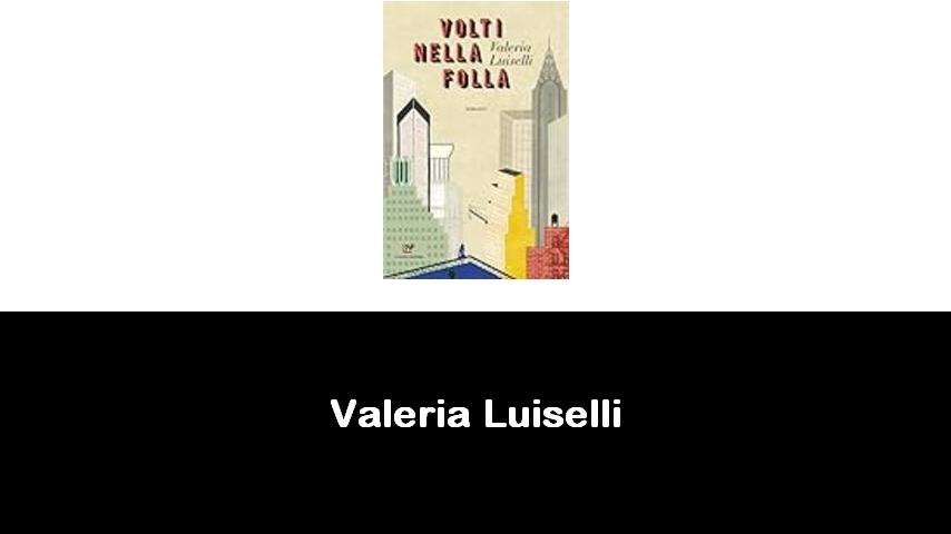 libri di Valeria Luiselli