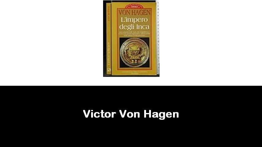 libri di Victor Von Hagen