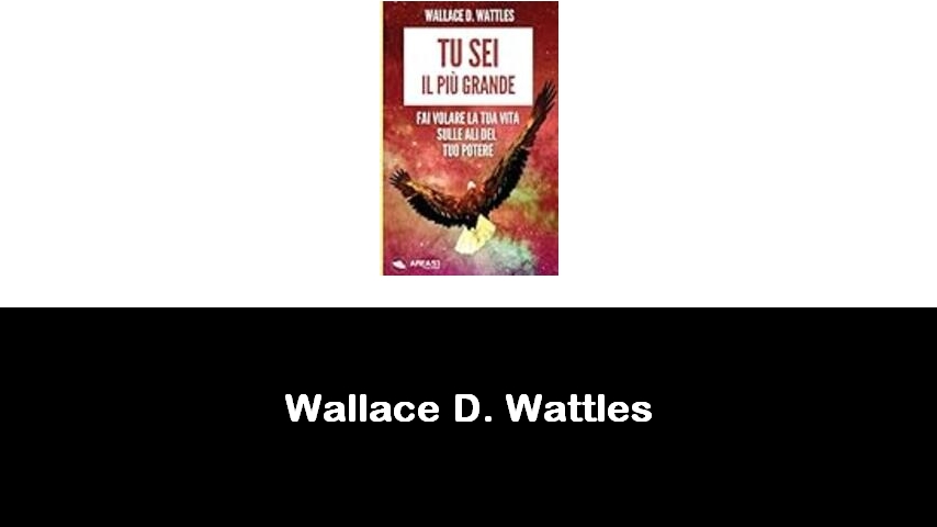 libri di Wallace D. Wattles